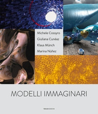 Modelli immaginari. Michele Cossyro, Giuliana Cunéaz, Klaus Münch, Marina Nuñez. Catalogo della mostra (Palermo, 19 novembre 2017-14 gennaio 2018). Ediz. italiana e inglese - Librerie.coop Modelli immaginari. Michele Cossyro, Giuliana Cunéaz, Klaus Münch, Marina Nuñez. Catalogo della mostra (Palermo, 19 novembre 2017-14 gennaio 2018). Ediz. italiana e inglese - Librerie.coop