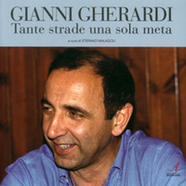 Gianni Gherardi. Tante strade una sola meta - Librerie.coop Gianni Gherardi. Tante strade una sola meta - Librerie.coop
