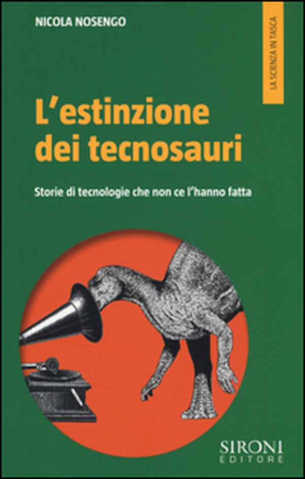 L'estinzione dei tecnosauri. Storie di tecnologie che non ce l'hanno fatta - Librerie.coop L'estinzione dei tecnosauri. Storie di tecnologie che non ce l'hanno fatta - Librerie.coop