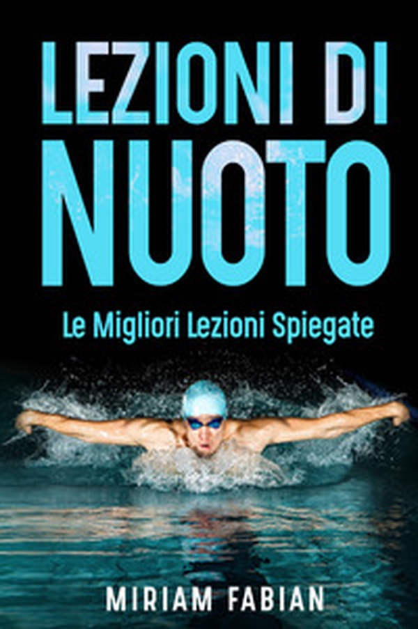 Lezioni di nuoto. Le migliori lezioni spiegate - Librerie.coop Lezioni di nuoto. Le migliori lezioni spiegate - Librerie.coop