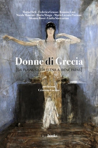 Donne di Grecia (da Flavia Giulia Elena a Irene Papas) - Librerie.coop