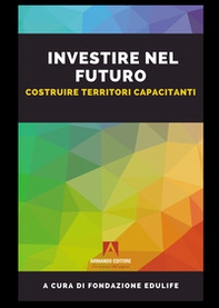 Investire nel futuro. Costruire territori capacitanti - Librerie.coop