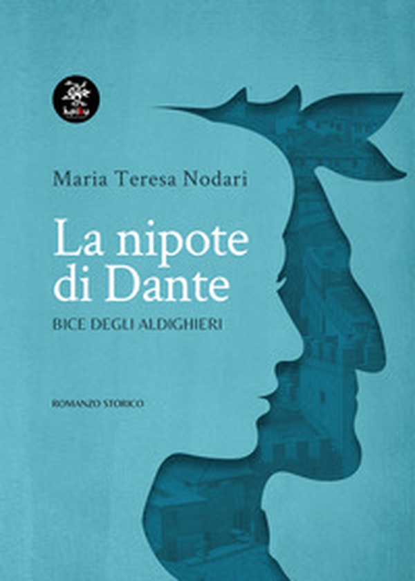 La nipote di Dante. Bice degli Aldighieri - Librerie.coop La nipote di Dante. Bice degli Aldighieri - Librerie.coop
