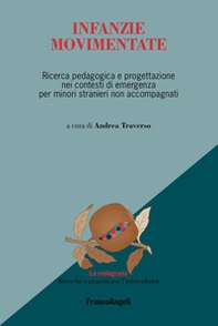 Infanzie movimentate. Ricerca pedagogica e progettazione nei contesti di emergenza per minori stranieri non accompagnati - Librerie.coop