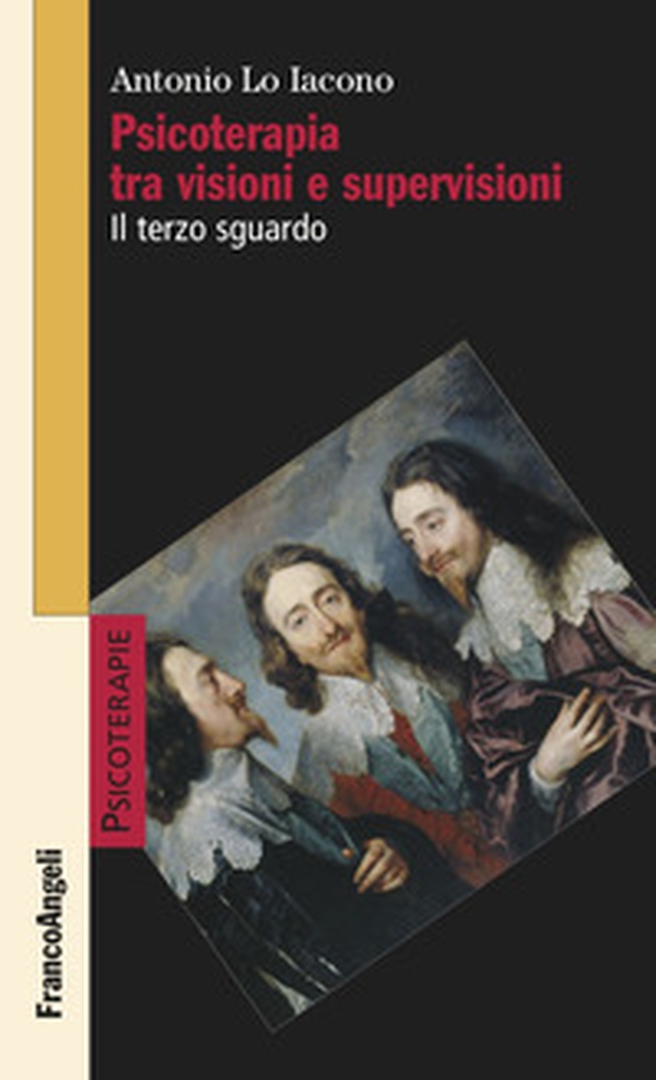 Psicoterapia tra visioni e supervisioni. Il terzo sguardo - Librerie.coop Psicoterapia tra visioni e supervisioni. Il terzo sguardo - Librerie.coop