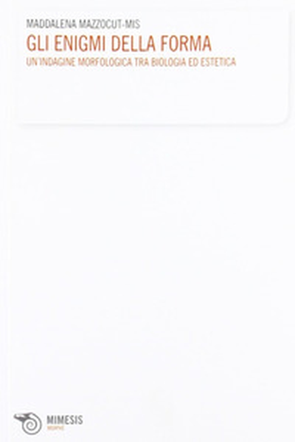 Gli enigmi della forma. Un'indagine morfologica, tra biologia ed estetica, suggerita dal pensiero di D'Arcy Thompson - Librerie.coop