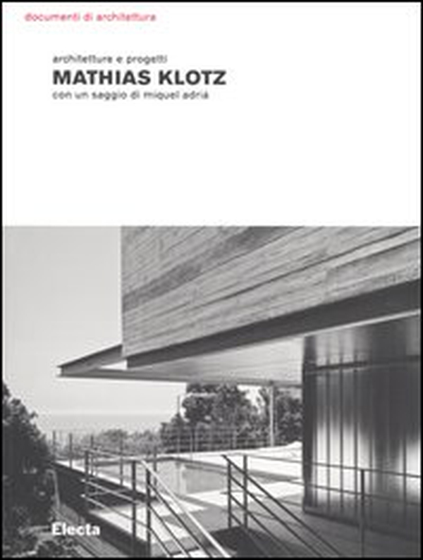 Mathias Klotz. Architetture e progetti - Librerie.coop Mathias Klotz. Architetture e progetti - Librerie.coop