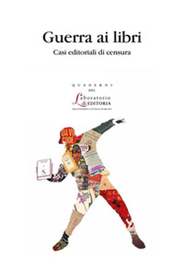 Guerra ai libri. Casi editoriali di censura - Librerie.coop Guerra ai libri. Casi editoriali di censura - Librerie.coop