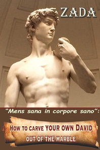 «Mens sana in corpore sano». How to carve your own David out of the marble - Librerie.coop