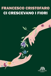 Ci crescevano i fiori - Librerie.coop Ci crescevano i fiori - Librerie.coop