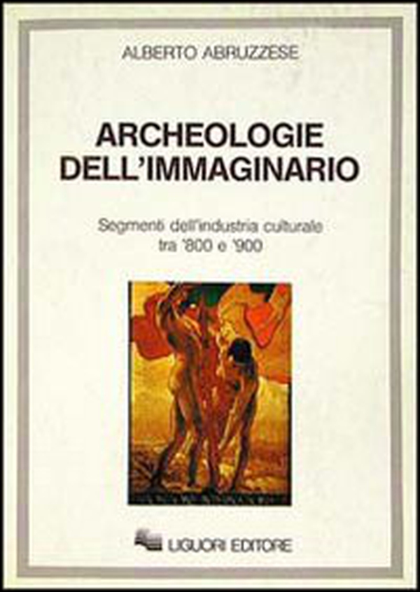 Archeologie dell'immaginario. Segmenti dell'industria culturale tra '800 e '900 - Librerie.coop Archeologie dell'immaginario. Segmenti dell'industria culturale tra '800 e '900 - Librerie.coop