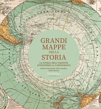 Grandi mappe della storia. La storia dell'umanità attraverso la cartografia - Librerie.coop