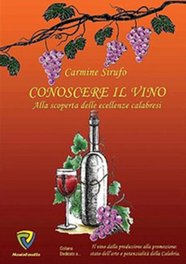 Conoscere il vino. Alla scoperta delle eccellenze calabresi - Librerie.coop Conoscere il vino. Alla scoperta delle eccellenze calabresi - Librerie.coop