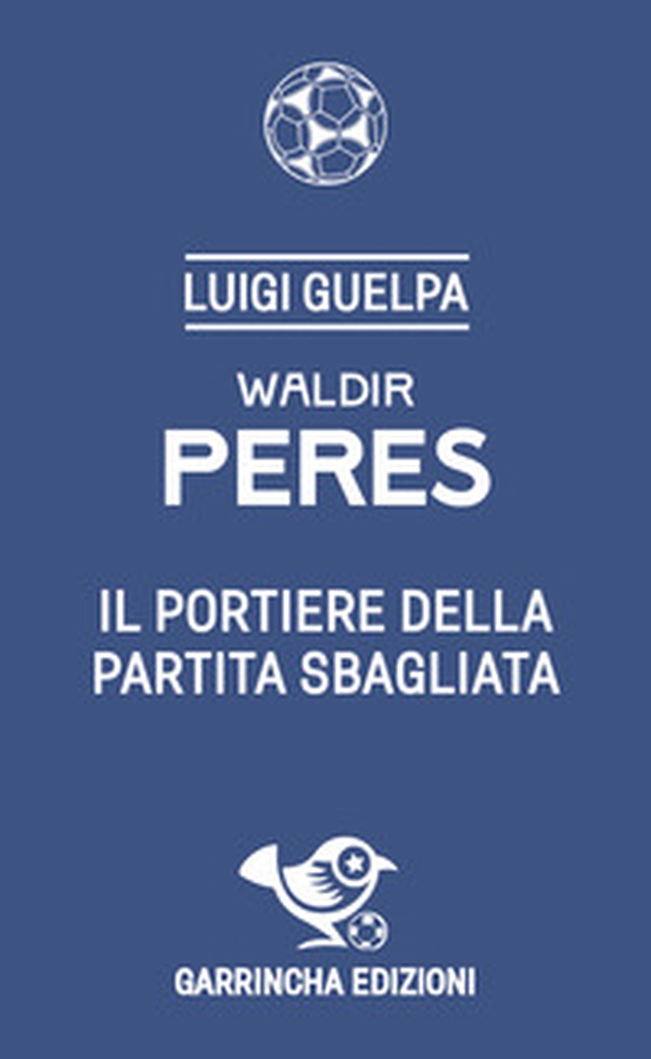 Waldir Peres. Il portiere della partita sbagliata - Librerie.coop Waldir Peres. Il portiere della partita sbagliata - Librerie.coop