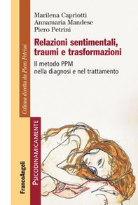 Relazioni sentimentali, traumi e trasformazioni. Il metodo PPM nella diagnosi e nel trattamento - Librerie.coop