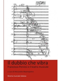 Il dubbio che vibra. Francesco Pennisi e il teatro musicale - Librerie.coop Il dubbio che vibra. Francesco Pennisi e il teatro musicale - Librerie.coop