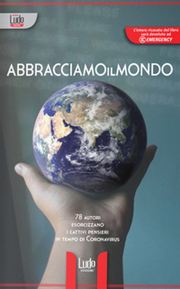 Abbracciamoilmondo. 78 autori esorcizzano i cattivi pensieri in tempi di Coronavirus - Librerie.coop Abbracciamoilmondo. 78 autori esorcizzano i cattivi pensieri in tempi di Coronavirus - Librerie.coop