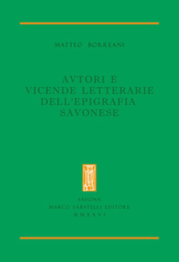 Autori e vicende letterarie dell'epigrafia savonese - Librerie.coop