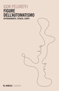 Figure dell'automatismo. Apprendimento, tecnica, corpo - Librerie.coop Figure dell'automatismo. Apprendimento, tecnica, corpo - Librerie.coop