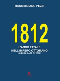 1812. L'anno fatale nell'Impero Ottomano (guerra, pace e peste) - Librerie.coop