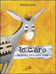 Io c'ero. Un asino racconta Gesù - Librerie.coop Io c'ero. Un asino racconta Gesù - Librerie.coop