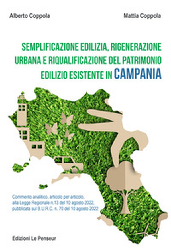 Semplificazione edilizia, rigenerazione urbana e riqualificazione del patrimonio edilizio esistente in Campania. Commento analitico, articolo per articolo, alla legge regionale n. 13 del 10 agosto 2022, pubblicata sul B.U.R.C. n. 70 del 10 agosto 2022 - Librerie.coop Semplificazione edilizia, rigenerazione urbana e riqualificazione del patrimonio edilizio esistente in Campania. Commento analitico, articolo per articolo, alla legge regionale n. 13 del 10 agosto 2022, pubblicata sul B.U.R.C. n. 70 del 10 agosto 2022 - Librerie.coop