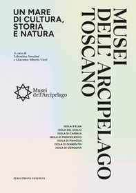 Musei dell'arcipelago toscano. Un mare di cultura, storia e natura - Librerie.coop