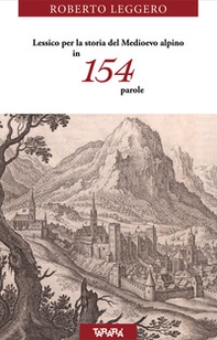 Lessico per la storia del Medioevo alpino in 154 parole - Librerie.coop