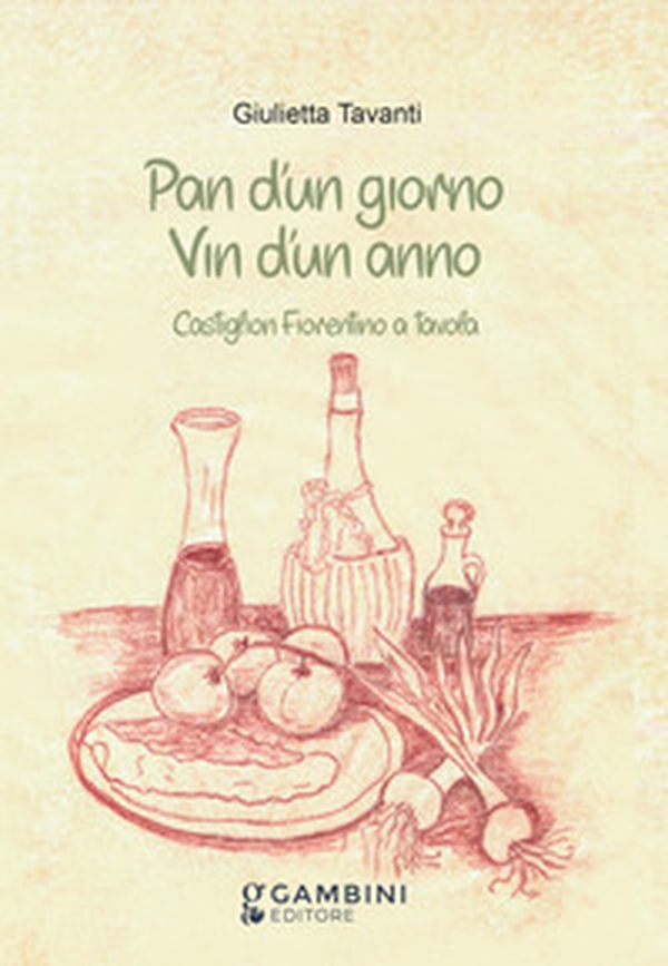 Pan d'un giorno vin d'un anno. Castiglion Fiorentino a tavola - Librerie.coop Pan d'un giorno vin d'un anno. Castiglion Fiorentino a tavola - Librerie.coop
