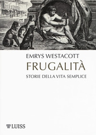 Frugalità. Storia della vita semplice - Librerie.coop