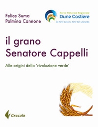 Il grano Senatore Cappelli. Alle origini della «rivoluzione verde» - Librerie.coop