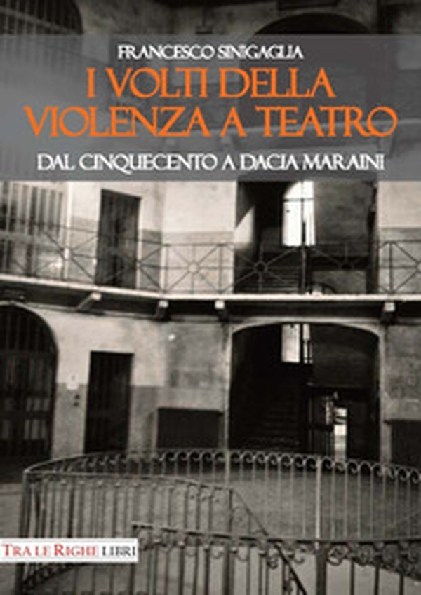 I volti della violenza a teatro. Dal Cinquecento a Dacia Maraini - Librerie.coop I volti della violenza a teatro. Dal Cinquecento a Dacia Maraini - Librerie.coop