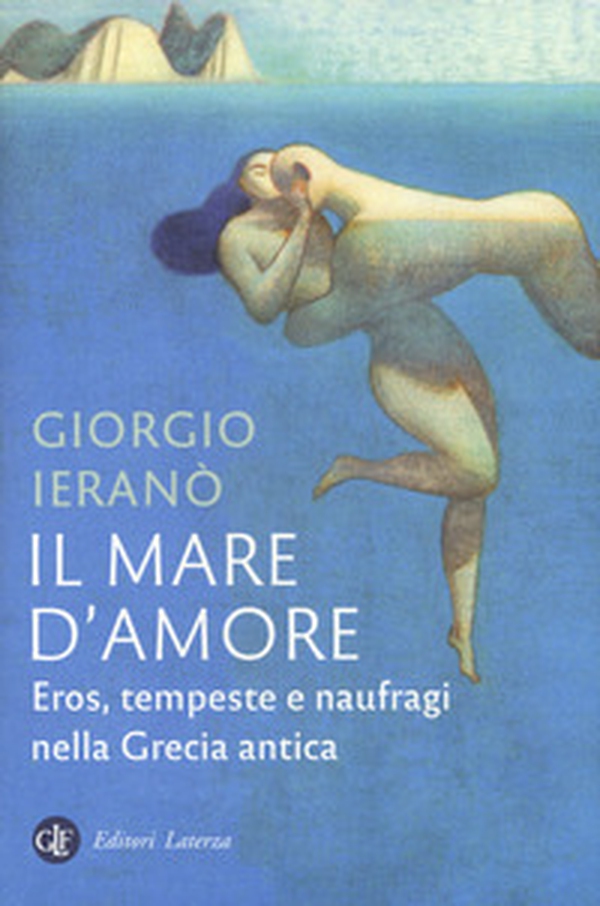 Il mare d'amore. Eros, tempeste e naufragi nella Grecia Antica - Librerie.coop Il mare d'amore. Eros, tempeste e naufragi nella Grecia Antica - Librerie.coop