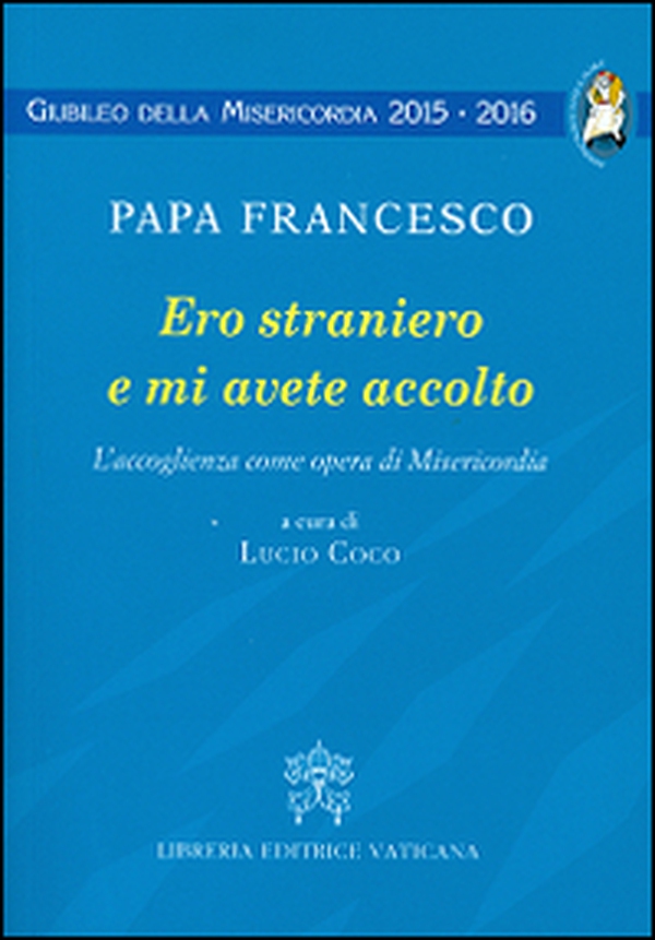 Ero straniero e mi avete accolto. L'accoglienza come opera di Misericordia - Librerie.coop Ero straniero e mi avete accolto. L'accoglienza come opera di Misericordia - Librerie.coop
