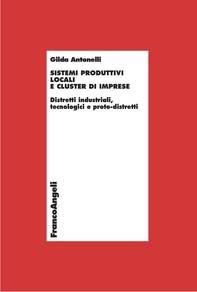 Sistemi produttivi locali e cluster di imprese. Distretti industriali, tecnologici e proto-distretti - Librerie.coop Sistemi produttivi locali e cluster di imprese. Distretti industriali, tecnologici e proto-distretti - Librerie.coop