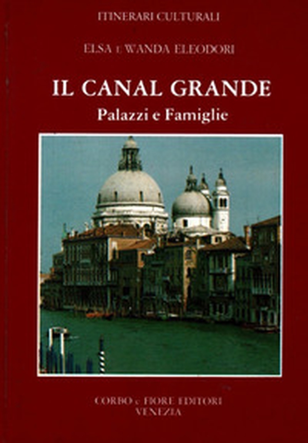 Canal Grande. Palazzi e famiglie - Librerie.coop Canal Grande. Palazzi e famiglie - Librerie.coop