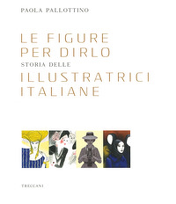 Le figure per dirlo. Storia delle illustratrici italiane - Librerie.coop Le figure per dirlo. Storia delle illustratrici italiane - Librerie.coop