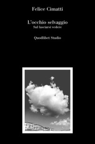 L'occhio selvaggio. Sul lasciarsi vedere - Librerie.coop L'occhio selvaggio. Sul lasciarsi vedere - Librerie.coop