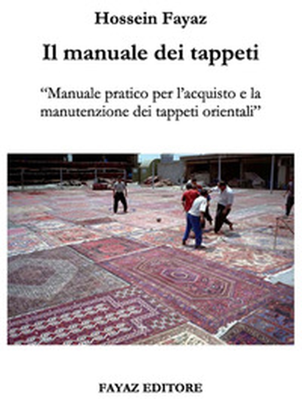 Il manuale dei tappeti. Manuale pratico per l'acquisto e la manutenzione dei tappeti orientali - Librerie.coop Il manuale dei tappeti. Manuale pratico per l'acquisto e la manutenzione dei tappeti orientali - Librerie.coop