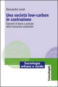 Una società low-carbon in costruzione. Elementi di teoria e pratiche della transizione sostenibile - Librerie.coop Una società low-carbon in costruzione. Elementi di teoria e pratiche della transizione sostenibile - Librerie.coop