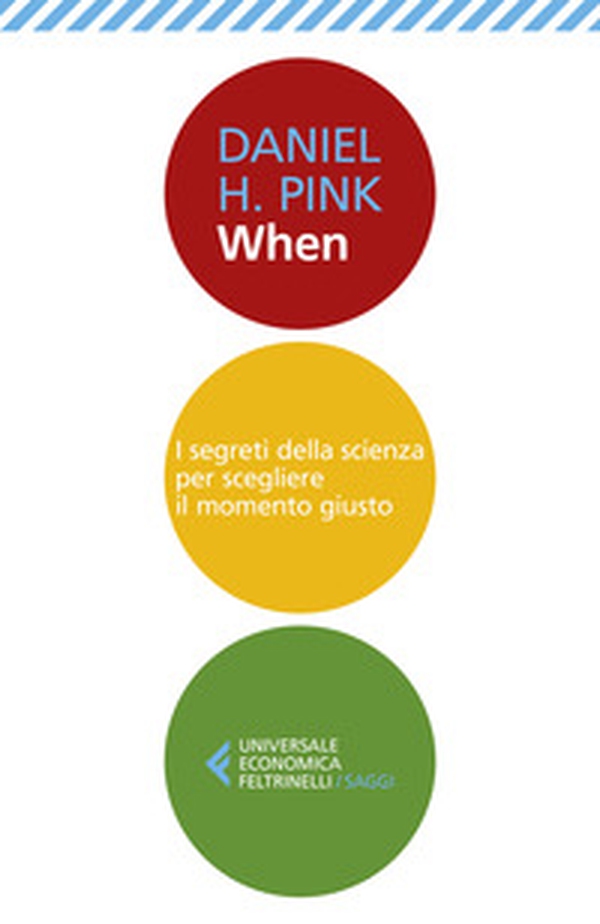 When. I segreti della scienza per scegliere il momento giusto - Librerie.coop When. I segreti della scienza per scegliere il momento giusto - Librerie.coop