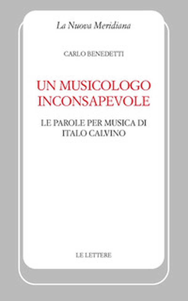 Un musicologo inconsapevole. Le parole per musica di Italo Calvino - Librerie.coop Un musicologo inconsapevole. Le parole per musica di Italo Calvino - Librerie.coop