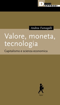 Valore, moneta, tecnologia. Capitalismo e scienza economica - Librerie.coop