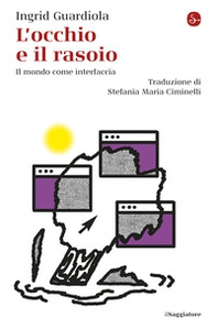 L'occhio e il rasoio. Il mondo come interfaccia - Librerie.coop
