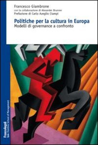 Politiche per la cultura in Europa. Modelli di governance a confronto - Librerie.coop Politiche per la cultura in Europa. Modelli di governance a confronto - Librerie.coop