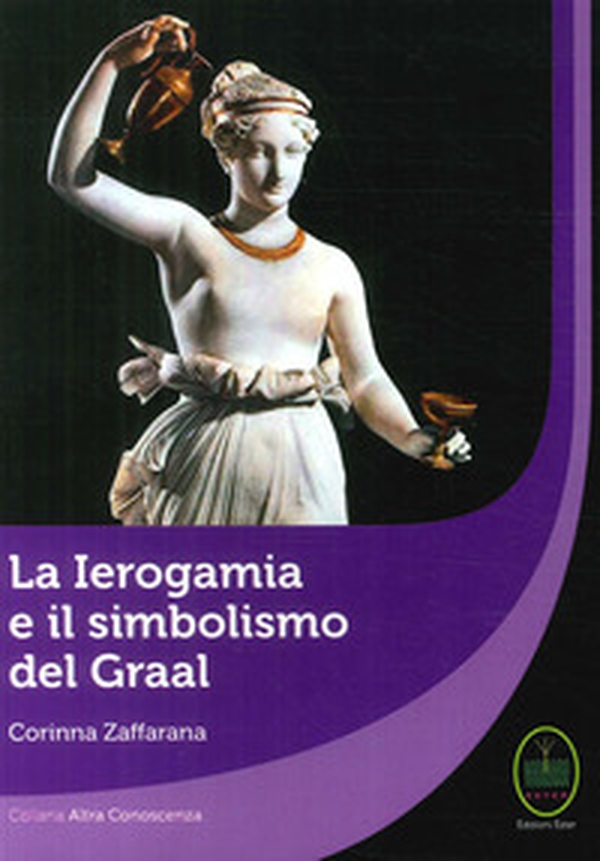 La Ierogamia e il simbolismo del Graal - Librerie.coop La Ierogamia e il simbolismo del Graal - Librerie.coop