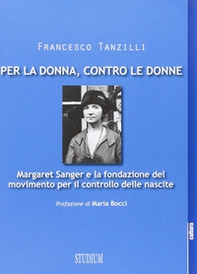 Per la donna, contro le donne. Margaret Sanger e la fondazione del movimento per il controllo delle nascite - Librerie.coop