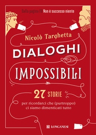 Dialoghi impossibili. 27 storie per ricordarci che (purtroppo) ci siamo dimenticati tutto - Librerie.coop Dialoghi impossibili. 27 storie per ricordarci che (purtroppo) ci siamo dimenticati tutto - Librerie.coop