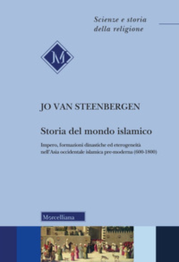 Storia del mondo islamico. Impero, formazioni dinastiche ed eterogeneità nell'Asia occidentale islamica pre-moderna (600-1800) - Librerie.coop Storia del mondo islamico. Impero, formazioni dinastiche ed eterogeneità nell'Asia occidentale islamica pre-moderna (600-1800) - Librerie.coop