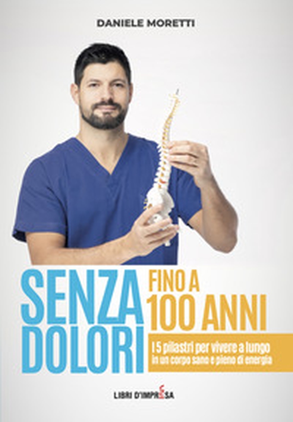 Senza dolori fino a 100 anni. I 5 pilastri per vivere a lungo in un corpo sano e pieno di energia - Librerie.coop Senza dolori fino a 100 anni. I 5 pilastri per vivere a lungo in un corpo sano e pieno di energia - Librerie.coop